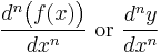 \frac{d^n\bigl(f(x)\bigr)}{dx^n}\text{ or }\frac{d^ny}{dx^n}