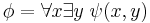 \phi = \forall x \exists y \; \psi(x, y)