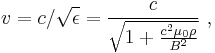 v = c/\sqrt{\epsilon} = \frac{c}{\sqrt{1 %2B \frac{c^2 \mu_0 \rho}{B^2}}}~,