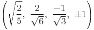 \left(\sqrt{\frac{2}{5}},\   \frac{2}{\sqrt{6}},\  \frac{-1}{\sqrt{3}},\ \pm1\right)