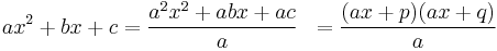 
\begin{align}
ax^2 %2B bx %2B c & = \frac{a^2x^2 %2B abx
%2B ac}{a} & = \frac{(ax%2Bp)(ax%2Bq)}{a} 
\end{align}
