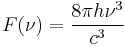 F(\nu)=\frac{8\pi h\nu^3 }{c^3}