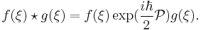 f(\xi )\star g(\xi )=f(\xi )\exp (\frac{i\hbar }{2}\mathcal{P})g(\xi ).