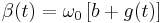 
\beta(t) = \omega_{0} \left[b %2B g(t) \right]
