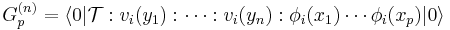 G_p^{(n)}=\left \langle 0 |\mathcal T:v_i(y_1):\dots:v_i(y_n):\phi_i(x_1)\cdots \phi_i(x_p)|0\right \rangle