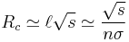 
R_c \simeq \ell \sqrt{s} \simeq \frac{\sqrt{s}}{n \sigma}
