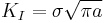 K_I = \sigma \sqrt{\pi a}\,