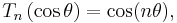  T_n\left(\cos\theta\right) = \cos(n \theta), 