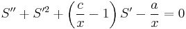 S''%2BS'^2%2B\left(\frac{c}{x}-1\right)S'-\frac{a}{x}=0\,