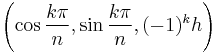 \left( \cos\frac{k\pi}{n}, \sin\frac{k\pi}{n}, (-1)^k h \right)