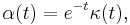 \displaystyle{\alpha(t)=e^{-t}\kappa(t),}