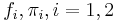 f_i, \pi_i, i=1,2