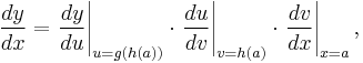 \frac{dy}{dx} = \left.\frac{dy}{du}\right|_{u=g(h(a))}\cdot\left.\frac{du}{dv}\right|_{v=h(a)}\cdot\left.\frac{dv}{dx}\right|_{x=a},