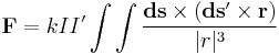  \mathbf{F} = k I I' \int \int \frac{\mathbf{ds}\times(\mathbf{ds'}\times\mathbf{r})} {|r|^3} 