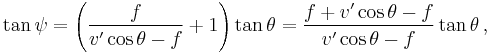 \tan \psi = \left ( \frac {f} {v' \cos \theta - f} %2B 1 \right ) \tan \theta
 = \frac {f %2B v' \cos \theta - f} {v' \cos \theta -f} \tan \theta \,,