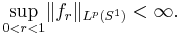 \sup_{0<r<1}\lVert f_{r}\rVert_{L^{p}(S^{1})}<\infty.