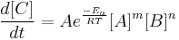 \frac{d[C]}{dt} = Ae^\frac{-E_a}{RT}[A]^m[B]^n