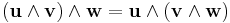 (\mathbf u \wedge \mathbf v) \wedge \mathbf w = \mathbf u \wedge (\mathbf v \wedge \mathbf w)