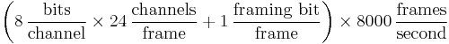 \left( 8\,\frac{\mathrm{bits}}{\mathrm{channel}} \times 24\,\frac{\mathrm{channels}}{\mathrm{frame}} %2B 1\,\frac{\mathrm{framing\ bit}}{\mathrm{frame}} \right)
\times 8000\,\frac{\mathrm{frames}}{\mathrm{second}} 