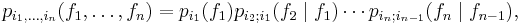 p_{i_1,\ldots,i_n}(f_1,\ldots,f_n)=p_{i_1}(f_1)p_{i_2;i_1}(f_2\mid f_1)\cdots p_{i_n;i_{n-1}}(f_n\mid 
f_{n-1}),