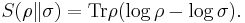 
S(\rho \| \sigma) = \operatorname{Tr}\rho (\log \rho - \log \sigma).
