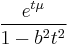 \, \frac{e^{t\mu}}{1 - b^2t^2}