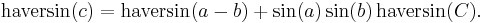 \operatorname{haversin}(c) = \operatorname{haversin}(a - b) %2B \sin(a) \sin(b) \, \operatorname{haversin}(C).