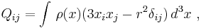 Q_{ij}=\int\, \rho(x)(3x_i x_j-r^2\delta_{ij})\, d^3x\ ,