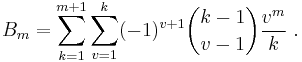  B_m=\sum_{k=1}^{m%2B1}\sum_{v=1}^{k}(-1)^{v%2B1}\binom{k-1}{v-1}\frac{v^m}k \ .