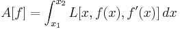  A[f] = \int_{x_1}^{x_2}  L[x,f(x),f'(x)]\, dx  \,