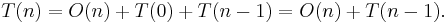 T(n) = O(n) %2B T(0) %2B T(n-1) = O(n) %2B T(n-1).