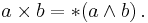 a \times b = * (a \wedge b) \,.