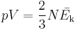 pV = \frac{2}{3} N \bar{E_{\rm k}}\,