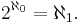 2^{\aleph_0} = \aleph_1. \, 