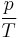 \frac{p}{T}\;