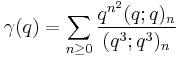 \gamma(q) = \sum_{n\ge 0} {q^{n^2}(q;q)_n\over (q^3;q^3)_{n}}