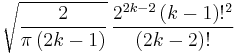 \sqrt{\frac{2}{\pi \left ( 2k-1 \right )}}\,\frac{2^{2k-2}\left ( k-1 \right )!^{2}}{\left ( 2k-2 \right )!}