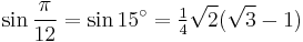 \sin\frac{\pi}{12}=\sin 15^\circ=\tfrac{1}{4}\sqrt2(\sqrt3-1)\,