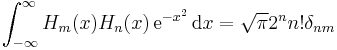 \int_{-\infty}^\infty H_m(x) H_n(x)\, \mathrm{e}^{-x^2}\, \mathrm{d}x = \sqrt{ \pi} 2^n n! \delta_{nm}