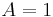 A=1