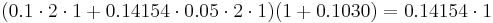 (0.1 \cdot 2 \cdot 1 %2B 0.14154 \cdot 0.05 \cdot 2 \cdot 1) (1%2B0.1030) = 0.14154 \cdot 1