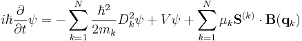 i\hbar\frac{\partial}{\partial t}\psi=-\sum_{k=1}^{N}\frac{\hbar^2}{2m_k}D_k^2\psi %2B V\psi %2B \sum_{k=1}^{N} \mu_k \mathbf{S}^{(k)}\cdot \mathbf{B}(\mathbf{q}_k)