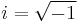 i=\sqrt{-1}