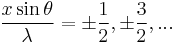  \frac {x \sin \theta} {\lambda} = \pm \frac {1}{2}, \pm \frac {3}{2}, ...