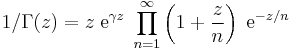 1 / \Gamma(z) = z \; \mbox{e}^{\gamma z} \; \prod_{n=1}^{\infty} \left(1 %2B \frac{z}{n}\right) \; \mbox{e}^{-z/n}