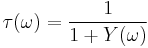 \tau(\omega) =  \frac{1}{1 %2B Y(\omega)}