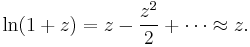 
\ln (1%2Bz) = z - \frac{z^2}{2} %2B \cdots \approx z.
