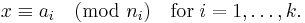 x \equiv a_i \pmod{n_i} \quad\mathrm{for}\; i = 1, \ldots, k.