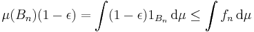  \mu(B_n) (1 - \epsilon) = \int (1 - \epsilon) 1_{B_n} \, \mathrm{d} \mu \leq \int f_n \, \mathrm{d} \mu 