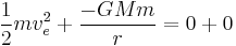 \frac{1}{2}mv_e^2 %2B \frac{-GMm}{r} = 0 %2B 0